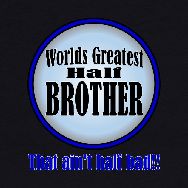 Worlds Greatest Half-Brother by randomwithscott